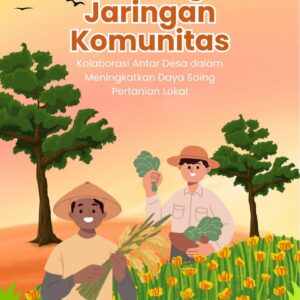 Membangun jaringan komunitas : kolaborasi antar desa dalam meningkatkan daya saing pertanian lokal