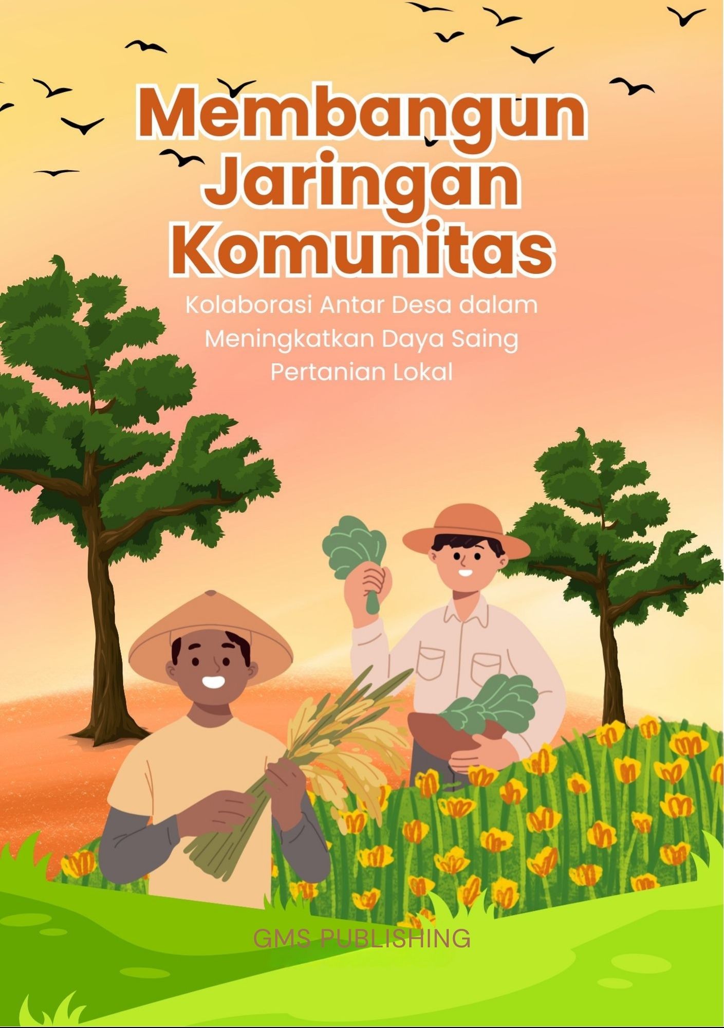 Membangun jaringan komunitas : kolaborasi antar desa dalam meningkatkan daya saing pertanian lokal
