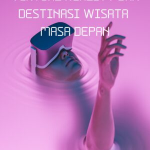 Virtual reality dan destinasi wisata masa depan
