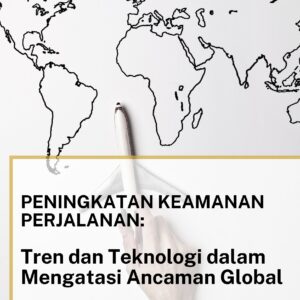 Peningkatan keamanan perjalanan: tren dan teknologi dalam mengatasi ancaman global