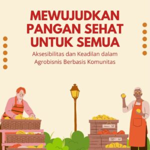 Mewujudkan pangan sehat untuk semua : aksesibilitas dan keadilan dalam agrobisnis berbasis komunitas