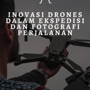 Inovasi drones dalam ekspedisi dan fotografi perjalanan