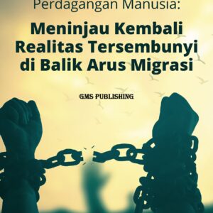 Perdagangan manusia: meninjau kembali realitas tersembunyi di balik arus migrasi