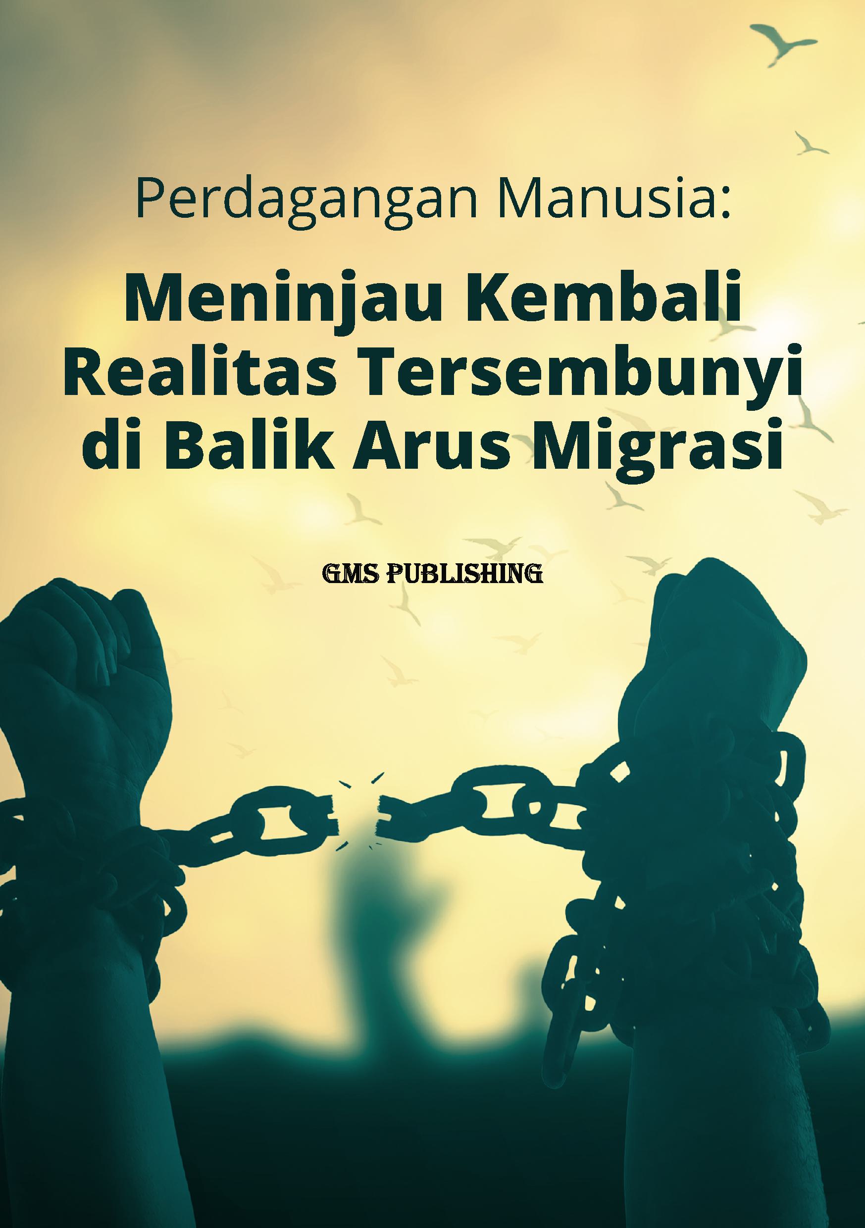 Perdagangan manusia: meninjau kembali realitas tersembunyi di balik arus migrasi