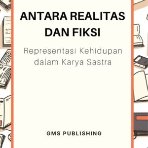 Antara realitas dan fiksi : representasi kehidupan dalam karya sastra