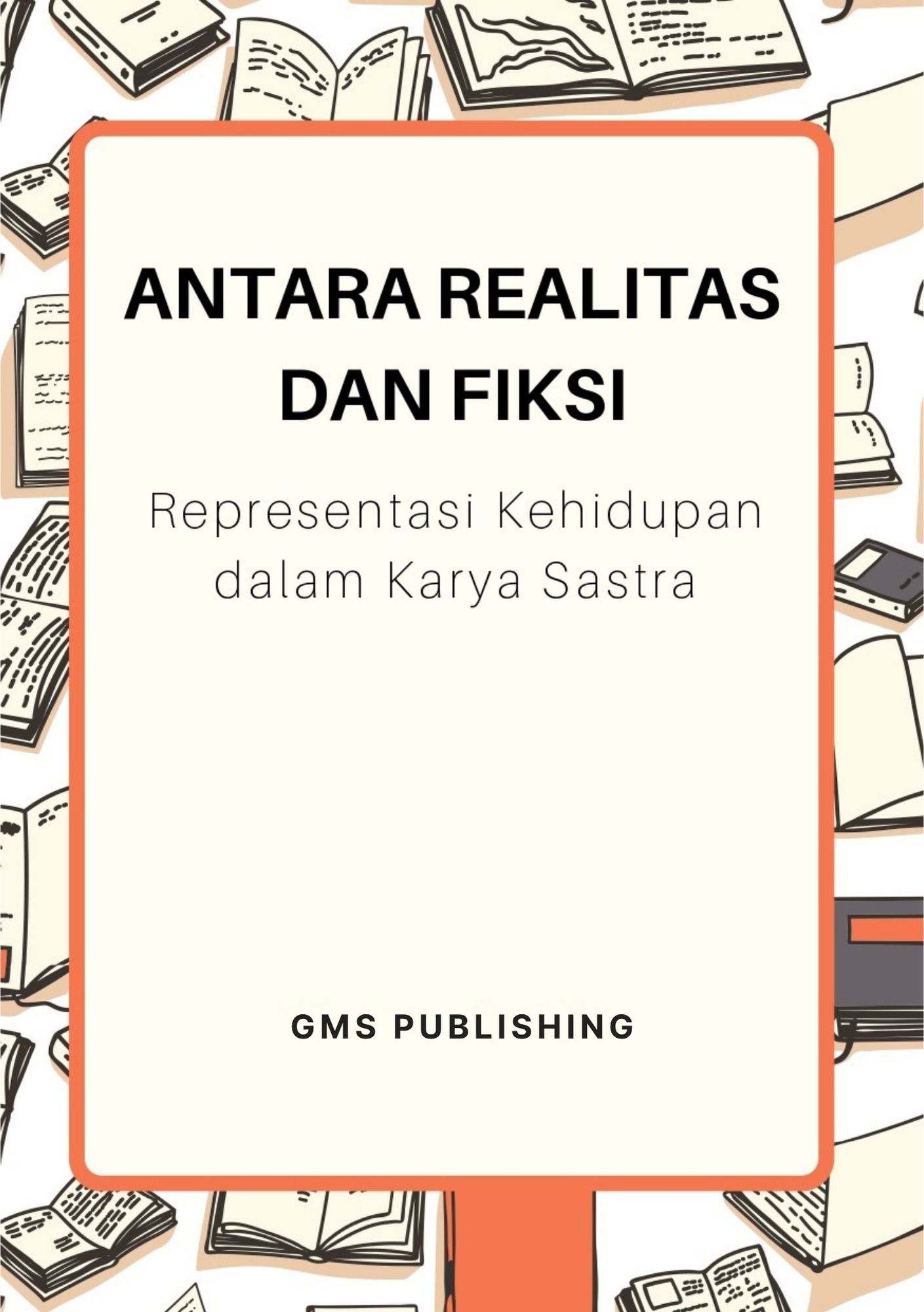 Antara realitas dan fiksi : representasi kehidupan dalam karya sastra