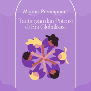 Migrasi perempuan: tantangan dan potensi di era globalisasi