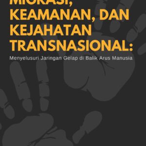 Migrasi, keamanan, dan kejahatan transnasional: menyelusuri jaringan gelap di balik arus manusia