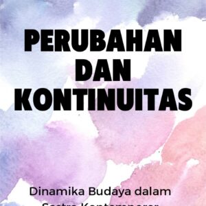 Perubahan dan kontinuitas : dinamika budaya dalam sastra kontemporer