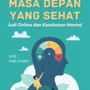 Membangun masa depan yang sehat : judi online dan kesehatan mental