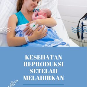 Kesehatan reproduksi setelah melahirkan : panduan pemulihan fisik dan mental