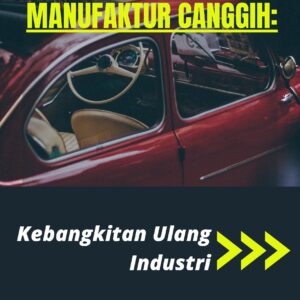 Manufaktur canggih: kebangkitan ulang industri