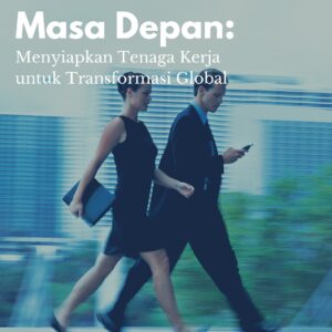 Pendidikan untuk masa depan: menyiapkan tenaga kerja untuk transformasi global