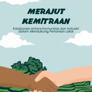 Merajut kemitraan : kolaborasi antara komunitas dan industri dalam mendukung pertanian lokal