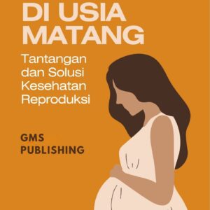 Kehamilan di usia matang : tantangan dan solusi kesehatan reproduksi