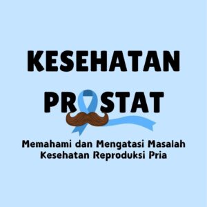 Kesehatan prostat : memahami dan mengatasi masalah kesehatan reproduksi pria