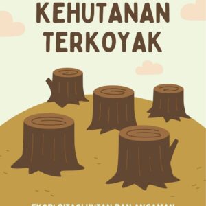 Kehutanan terkoyak : eksploitasi hutan dan ancaman terhadap keseimbangan lingkungan