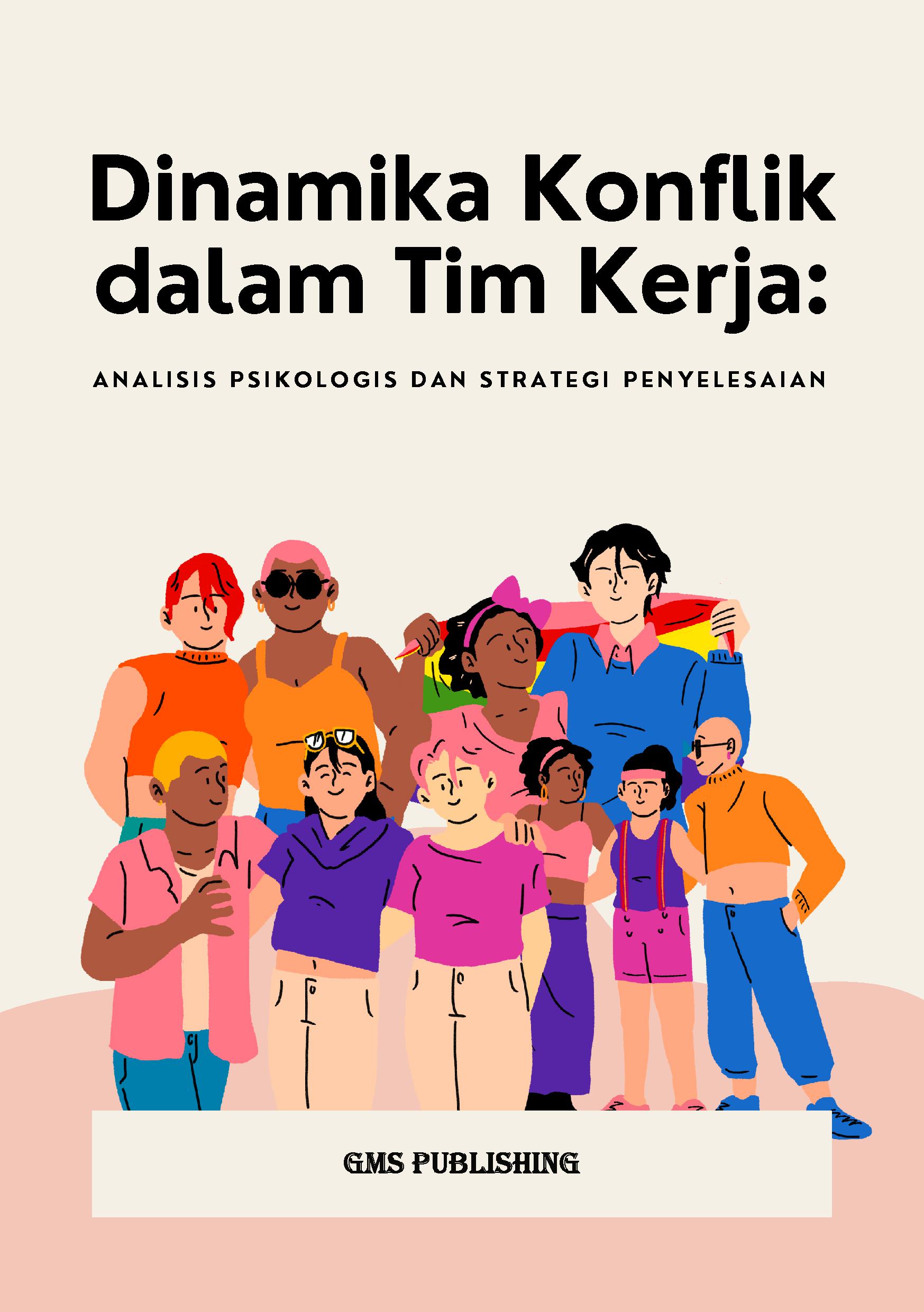 Dinamika konflik dalam tim kerja: analisis psikologis dan strategi penyelesaian