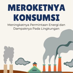 Meroketnya konsumsi : meningkatnya permintaan energi dan dampaknya pada lingkungan