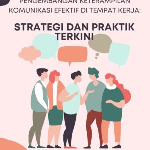 Pengembangan keterampilan komunikasi efektif di tempat kerja: strategi dan praktik terkini
