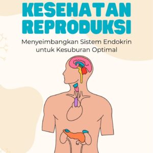 Hormon dan kesehatan reproduksi : menyeimbangkan sistem endokrin untuk kesuburan optimal