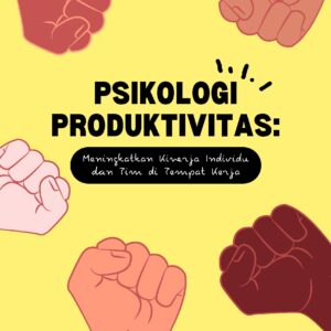 Psikologi produktivitas: meningkatkan kinerja individu dan tim di tempat kerja
