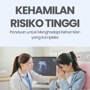 Kehamilan risiko tinggi : panduan untuk menghadapi kehamilan yang kompleks