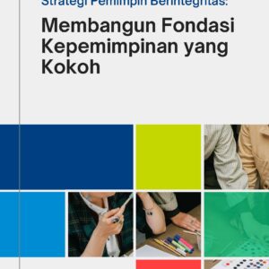 Strategi pemimpin berintegritas: membangun fondasi kepemimpinan yang kokoh