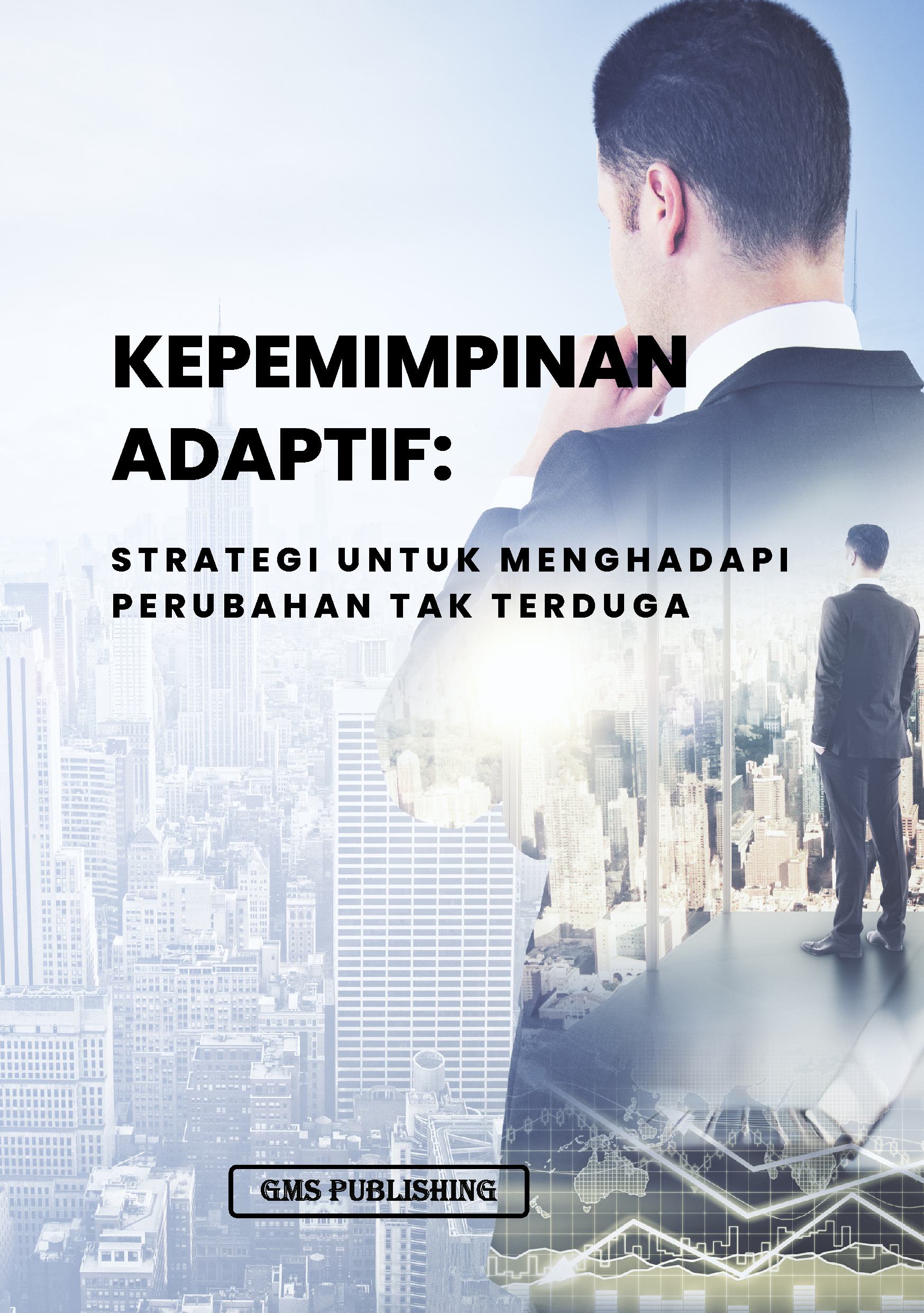 Kepemimpinan adaptif: strategi untuk menghadapi perubahan tak terduga