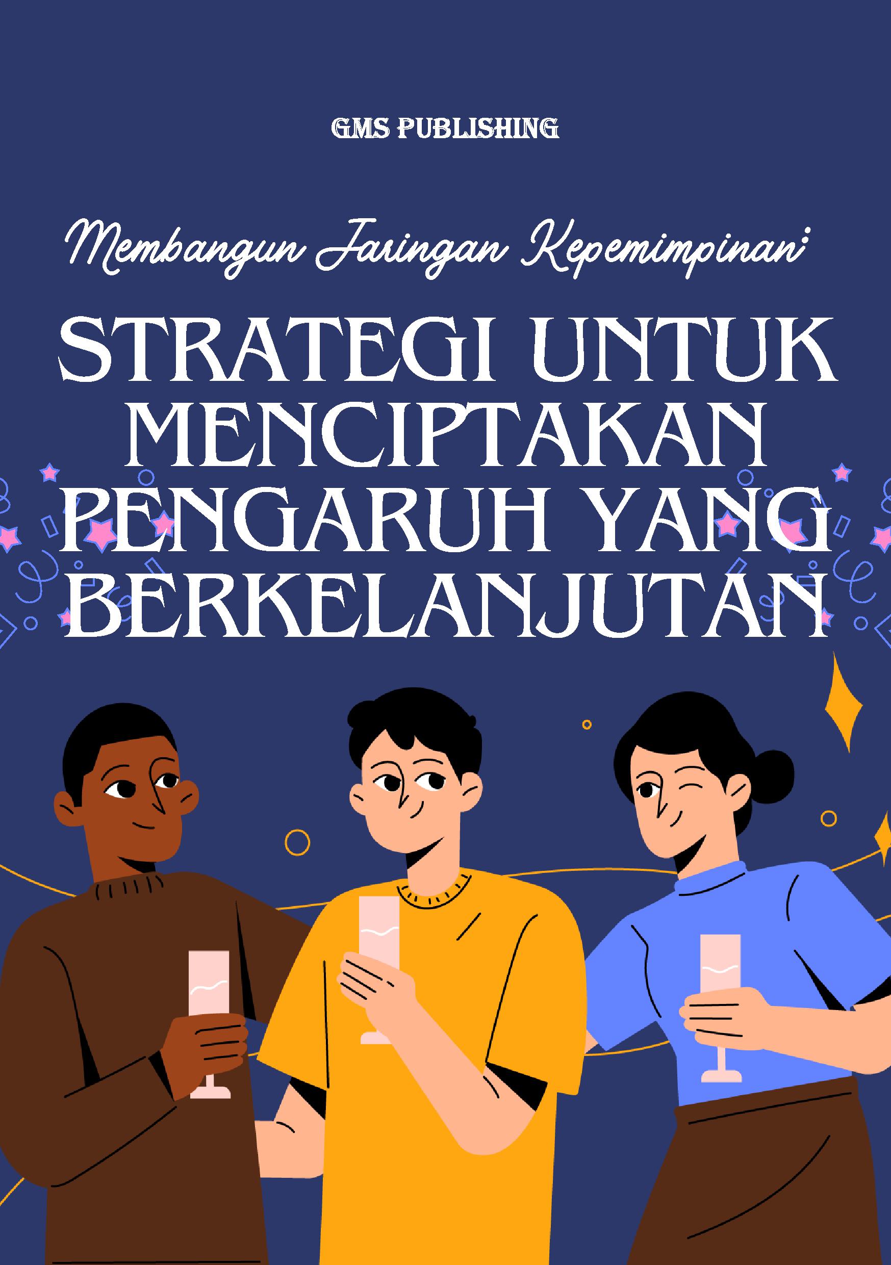 Membangun jaringan kepemimpinan: strategi untuk menciptakan pengaruh yang berkelanjutan