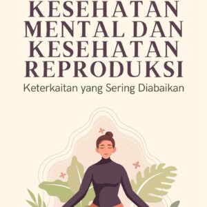 Kesehatan mental dan kesehatan reproduksi : keterkaitan yang sering diabaikan