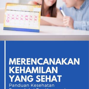 Merencanakan kehamilan yang sehat : panduan kesehatan reproduksi pra-konsepsi