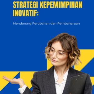 Strategi kepemimpinan inovatif: mendorong perubahan dan pembaharuan