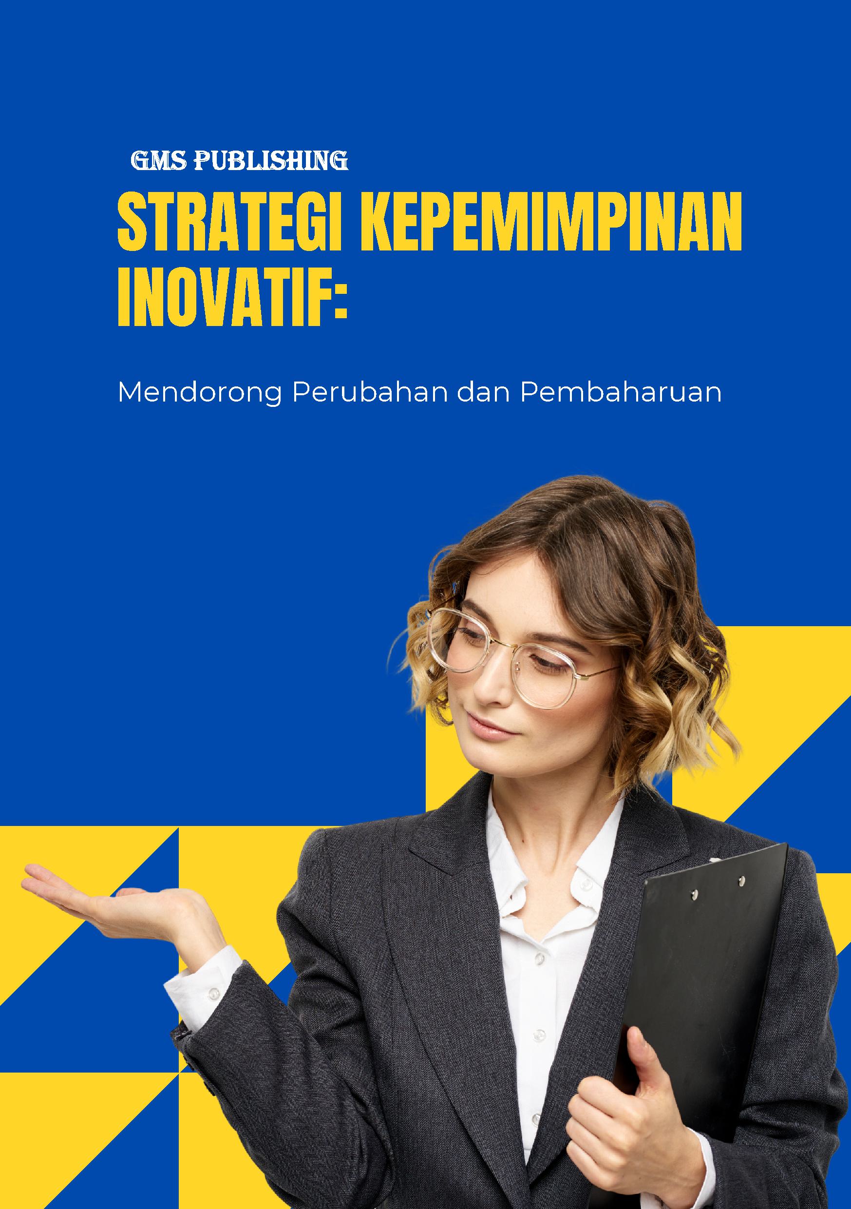 Strategi kepemimpinan inovatif: mendorong perubahan dan pembaharuan