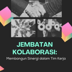 Jembatan kolaborasi: membangun sinergi dalam tim kerja