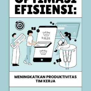 Optimasi efisiensi: meningkatkan produktivitas tim kerja