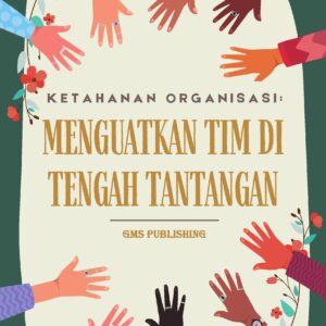 Ketahanan organisasi: menguatkan tim di tengah tantangan