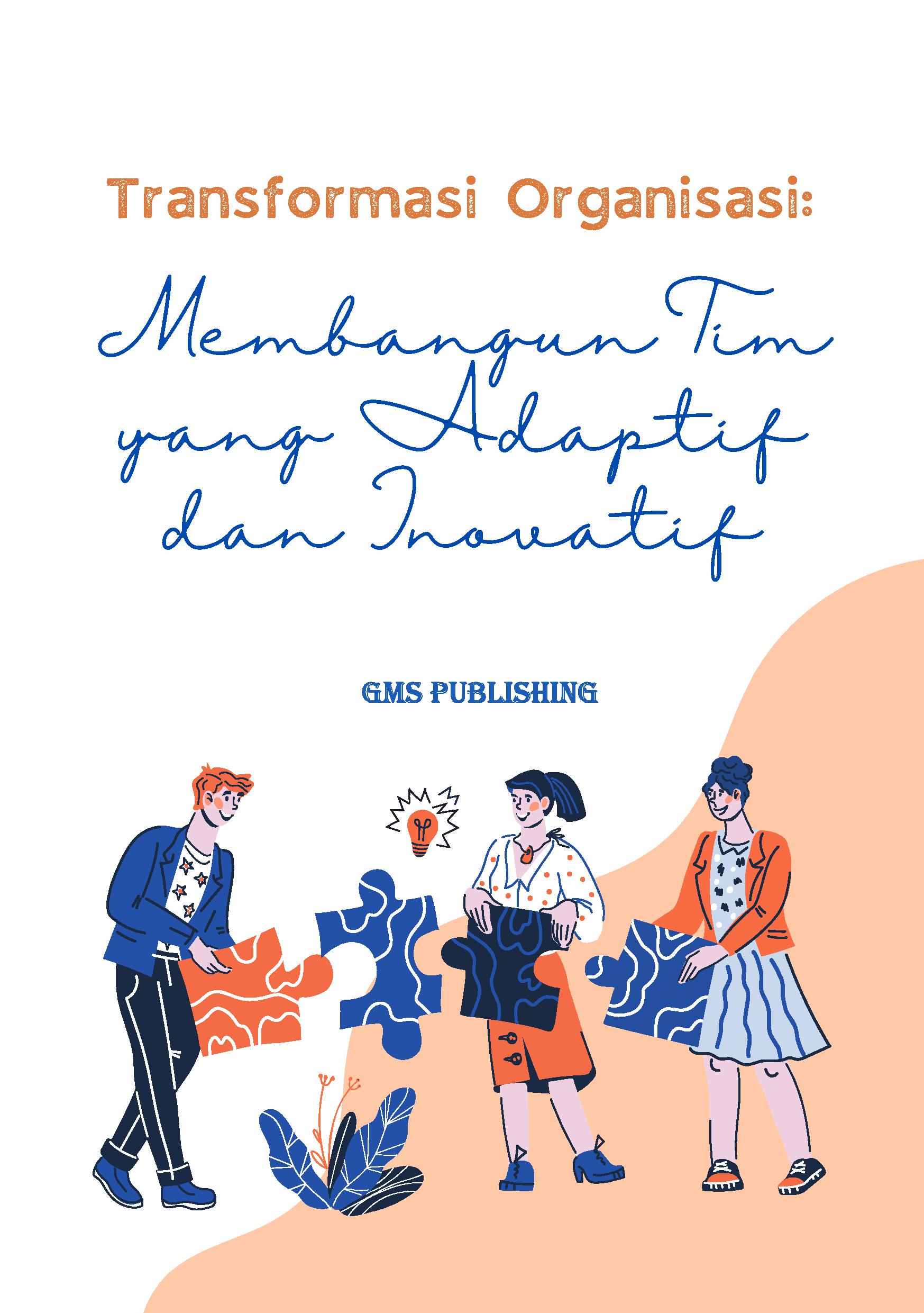 Transformasi organisasi: membangun tim yang adaptif dan inovatif