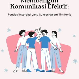 Membangun komunikasi efektif: fondasi interaksi yang sukses dalam tim kerja