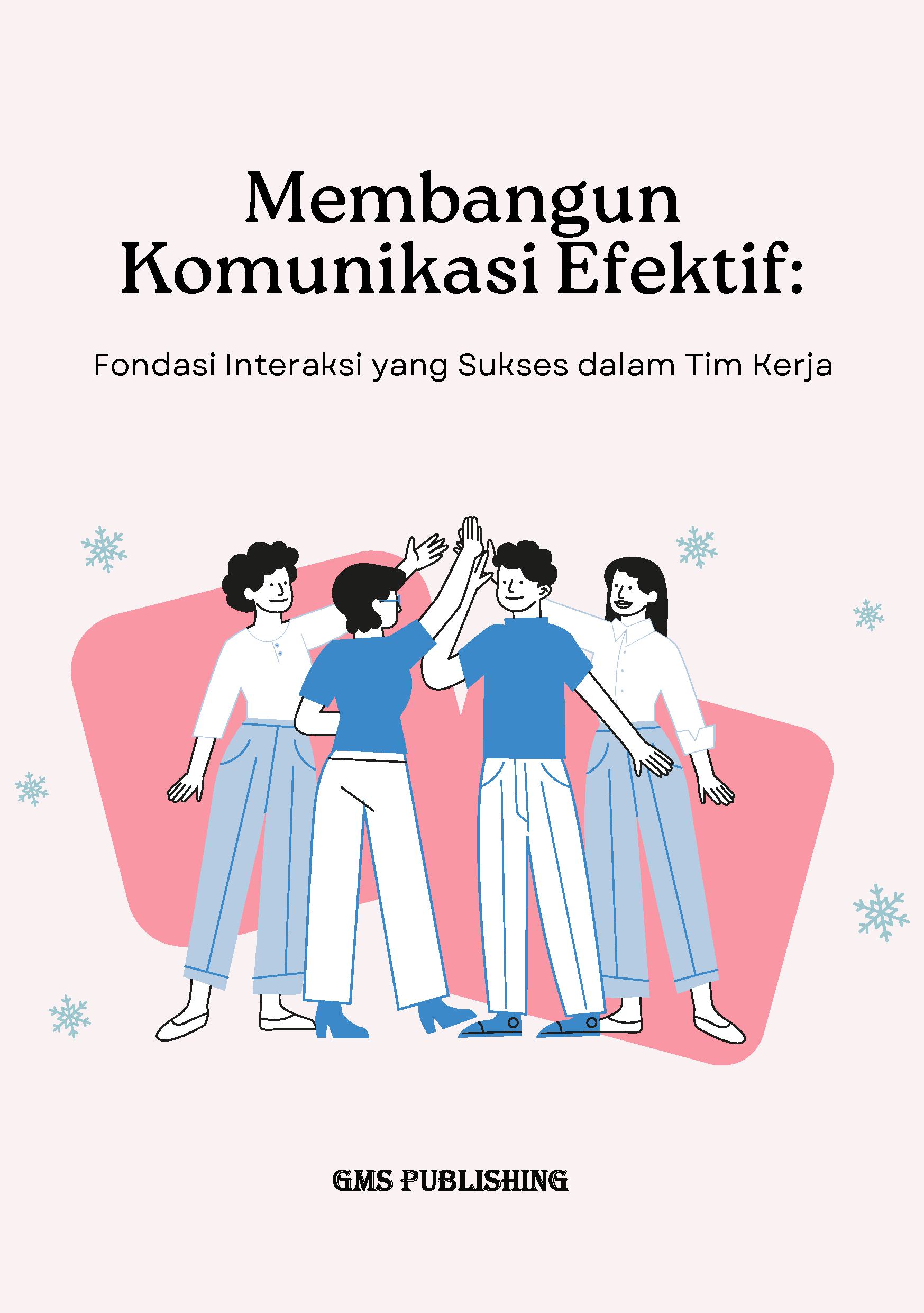 Membangun komunikasi efektif: fondasi interaksi yang sukses dalam tim kerja