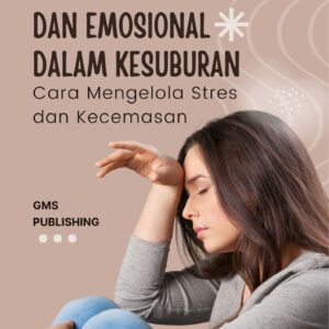 Faktor psikologis dan emosional dalam kesuburan : cara mengelola stres dan kecemasan