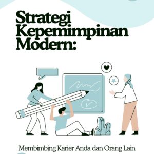 Strategi kepemimpinan modern: membimbing karier anda dan orang lain menuju kesuksesan