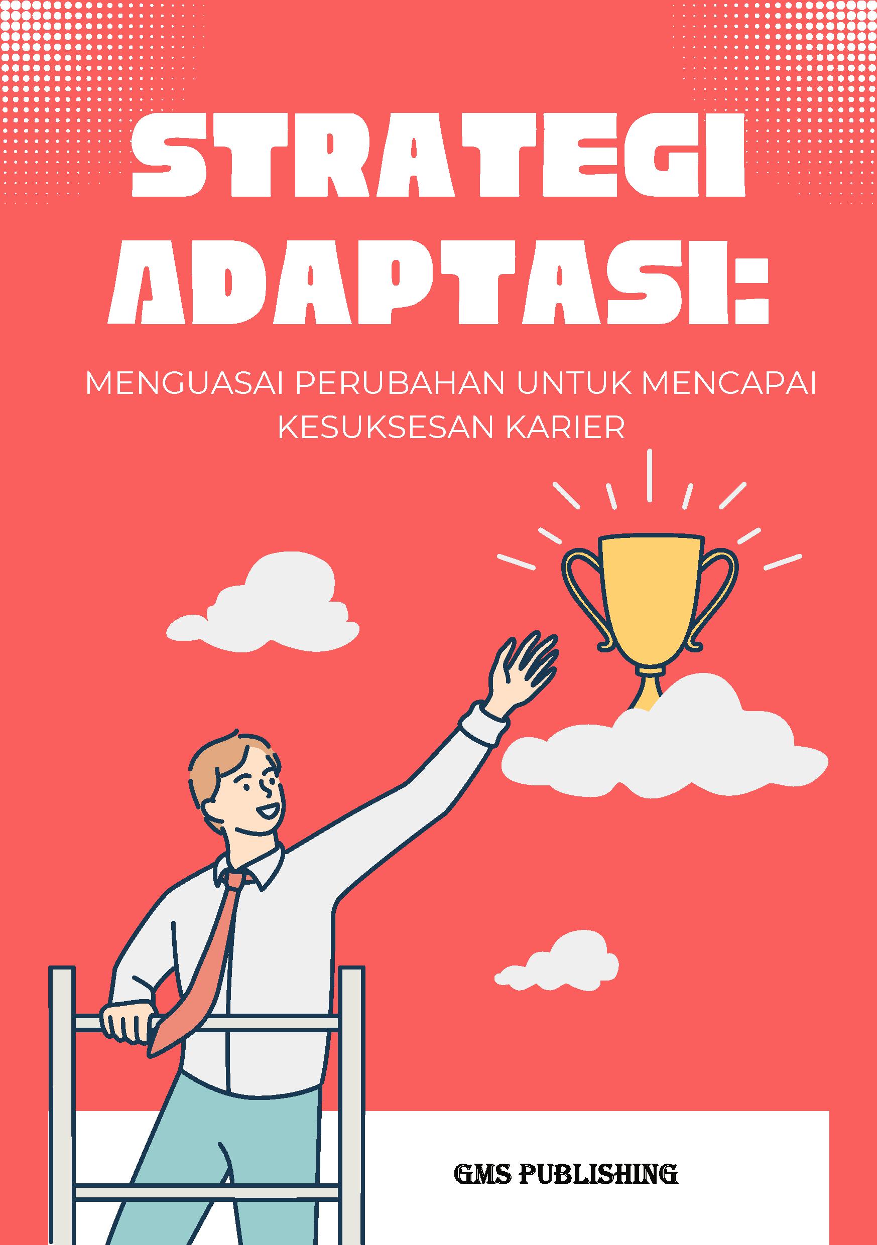 Strategi adaptasi: menguasai perubahan untuk mencapai kesuksesan karier