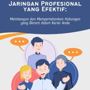 Jaringan profesional yang efektif: membangun dan mempertahankan hubungan yang berarti dalam karier anda