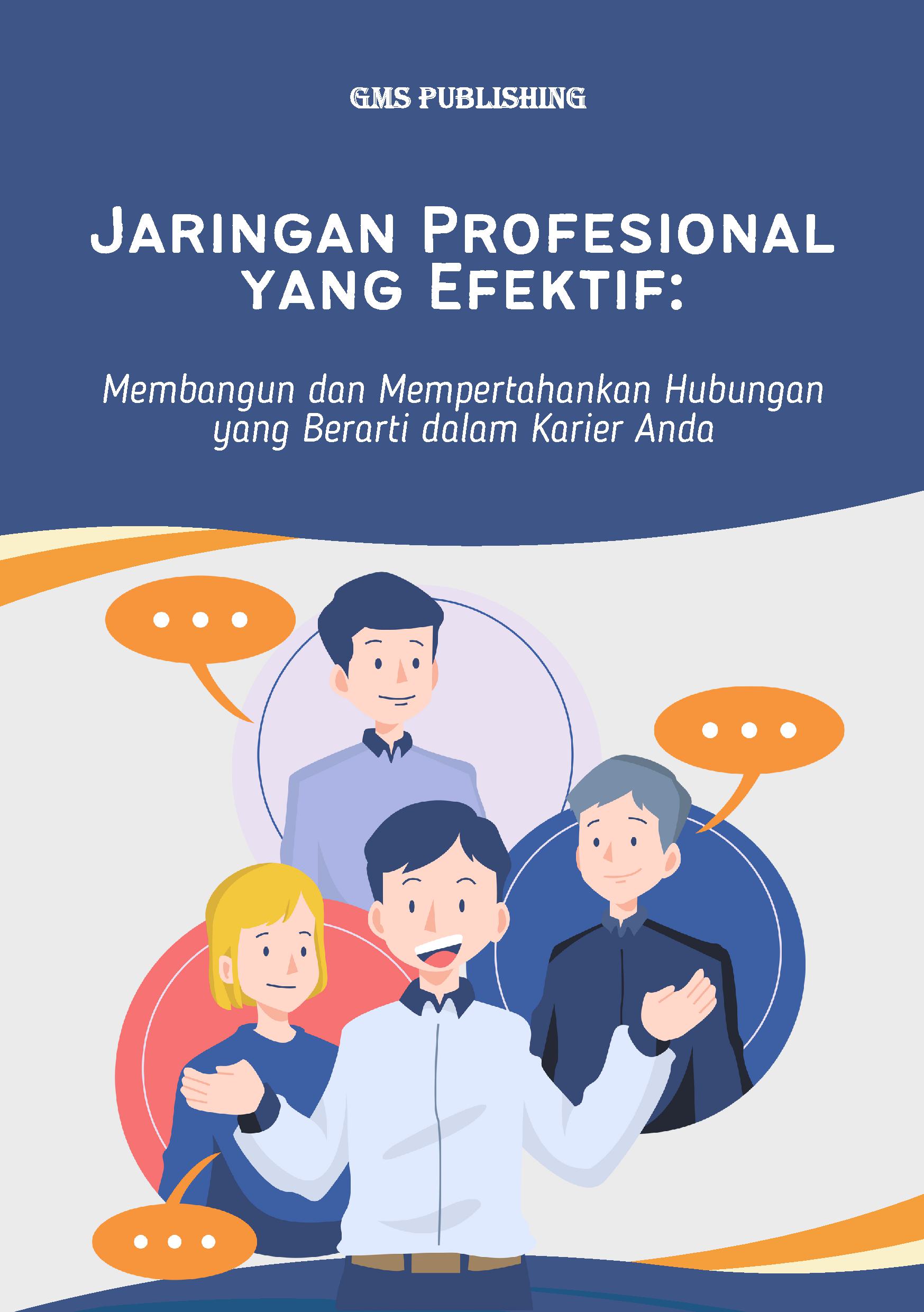 Jaringan profesional yang efektif: membangun dan mempertahankan hubungan yang berarti dalam karier anda