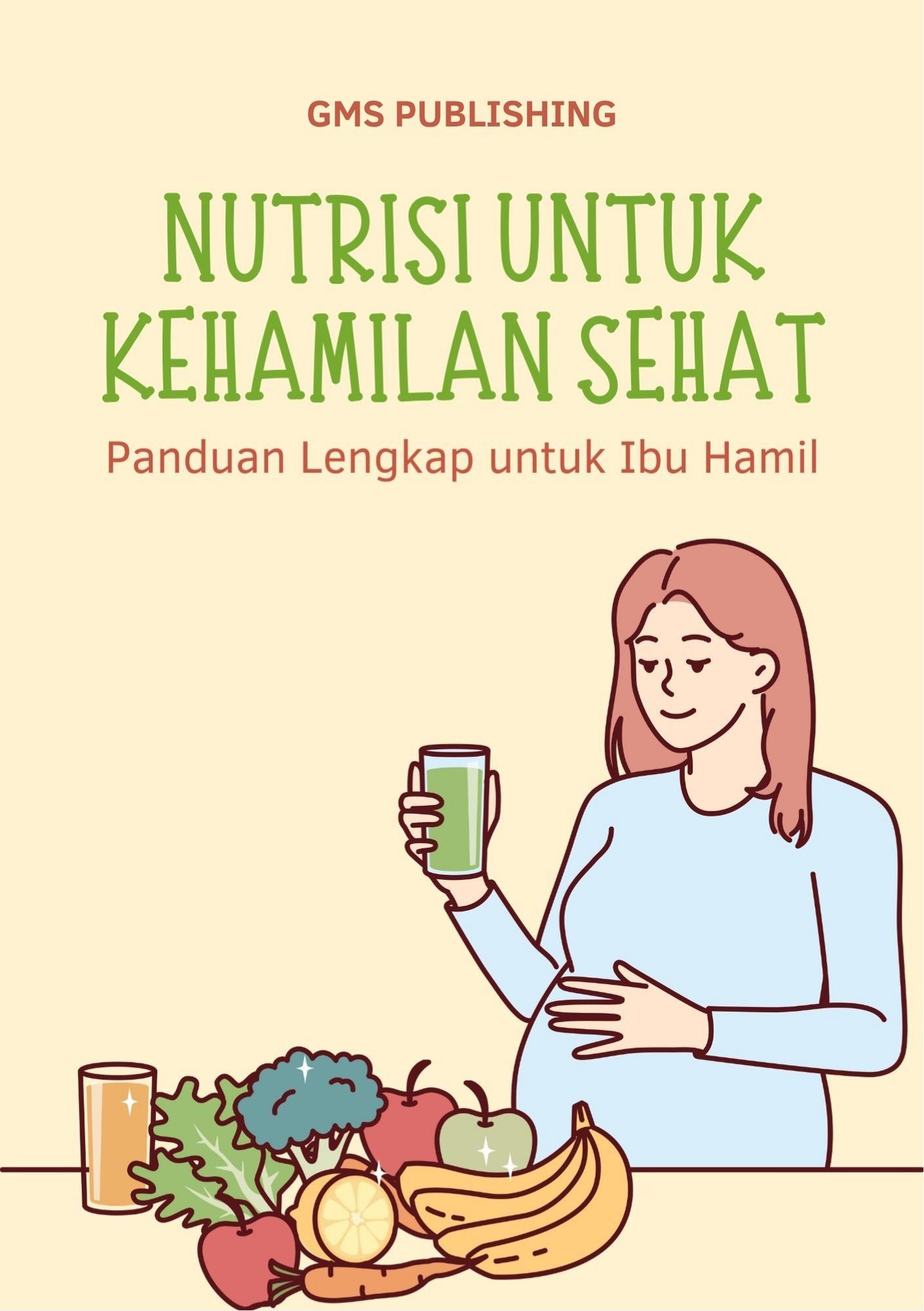 Nutrisi untuk kehamilan sehat : panduan lengkap untuk ibu hamil