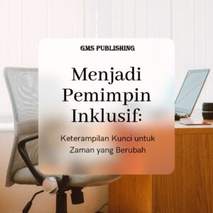 Menjadi pemimpin inklusif: keterampilan kunci untuk zaman yang berubah