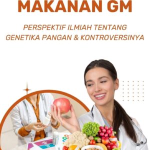 Makanan gm : perspektif ilmiah tentang genetika pangan dan kontroversinya