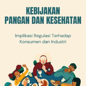 Kebijakan pangan dan kesehatan : implikasi regulasi terhadap konsumen dan industri