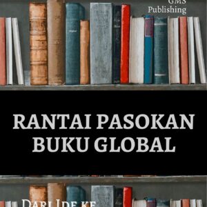 Rantai pasokan buku global : dari ide ke rak toko buku